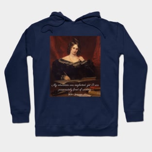 Mary shelley portrait and quote: My education was neglected, yet I was passionately fond of reading. Hoodie